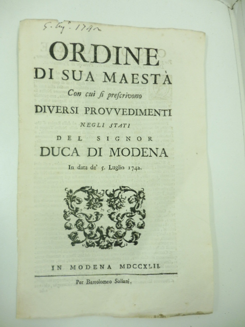 Ordine di sua maestà con cui si prescrivono diversi provvedimenti negli stati del signor duca di Modena in data de' 5 luglio 1742